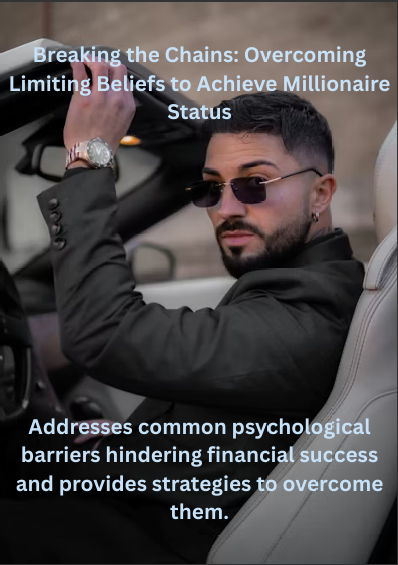 Breaking the Chains: Overcoming Limiting Beliefs to Achieve Millionaire Status