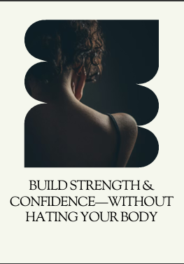 BUILD STRENGTH & CONFIDENCE—WITHOUT HATING YOUR BODY
