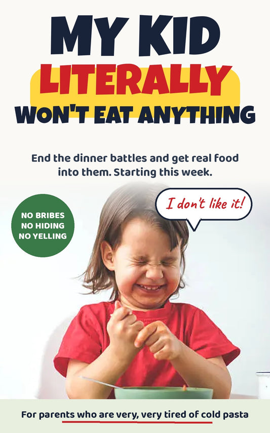My Kid Literally Won't Eat Anything: The Picky Eater Playbook That Ends Dinner Fights in One Week